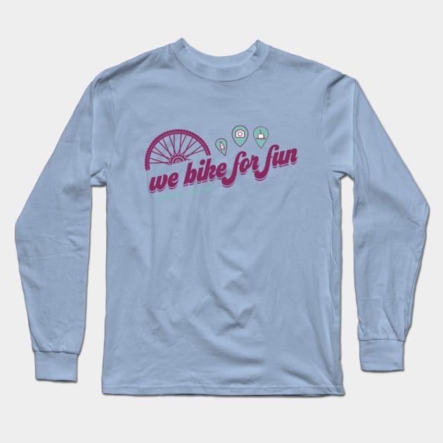 We Bike For Fun - Pinned! Long Sleeve T-Shirt by WeBikeForFun